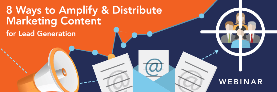 ON-DEMAND WEBINAR | 8 Ways to Amplify & Distribute Marketing Content for Lead Generation