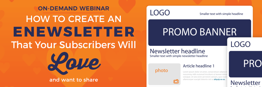 ON-DEMAND WEBINAR | How to Create an eNewsletter That Your Subscribers Will Love (and Want to Share)