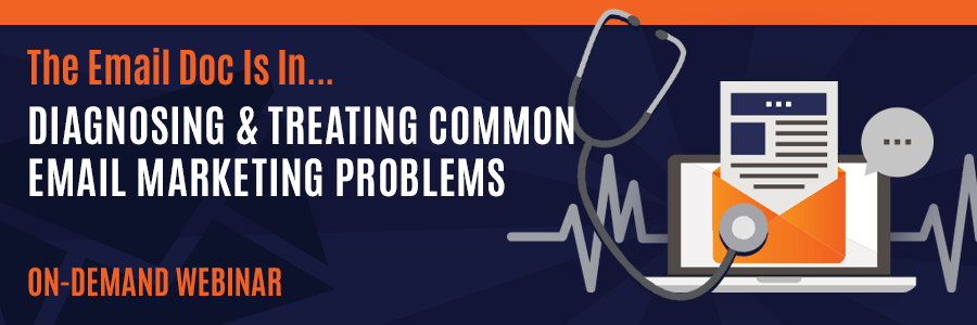 ON-DEMAND WEBINAR | Diagnosing & Treating Common Email Marketing Problems