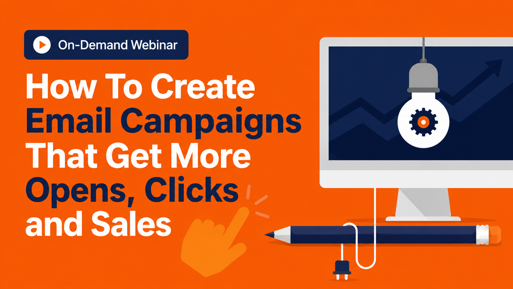 [On-Demand Webinar] How To Create Email Campaigns That Get More Opens, Clicks and Sales