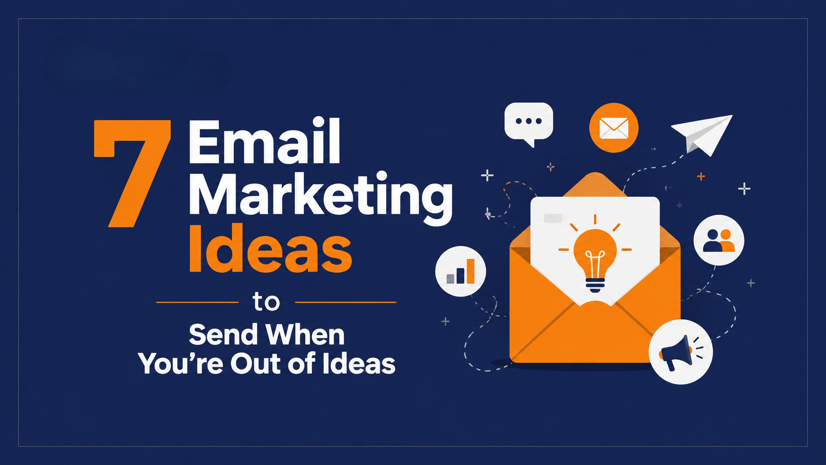 7 Email Marketing Ideas For Your Email Newsletter When You're Out of Ideas