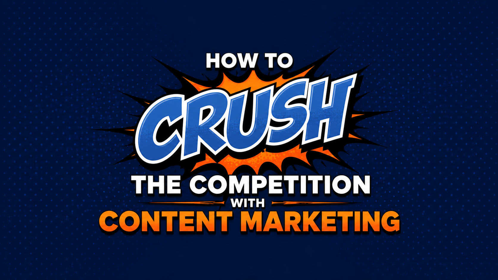 How to Crush the Competition with Content Marketing