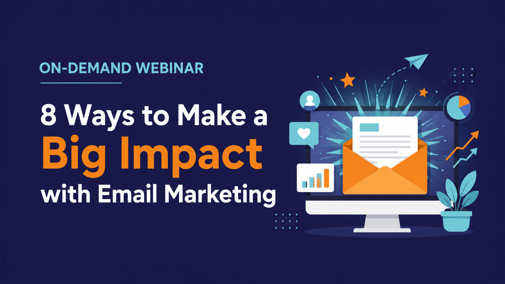 ON-DEMAND WEBINAR  8 Ways to Make a Big Impact with Email Marketing