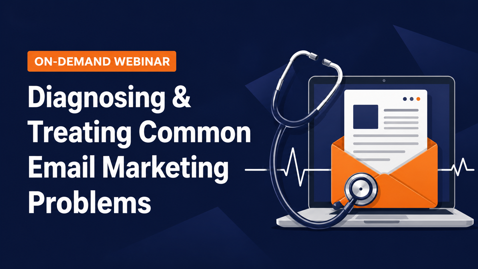 ON-DEMAND WEBINAR  Diagnosing & Treating Common Email Marketing Problems