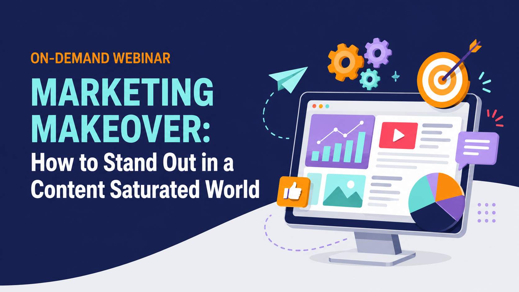 ON-DEMAND WEBINAR  MARKETING MAKEOVER How to Stand Out in a Content Saturated World